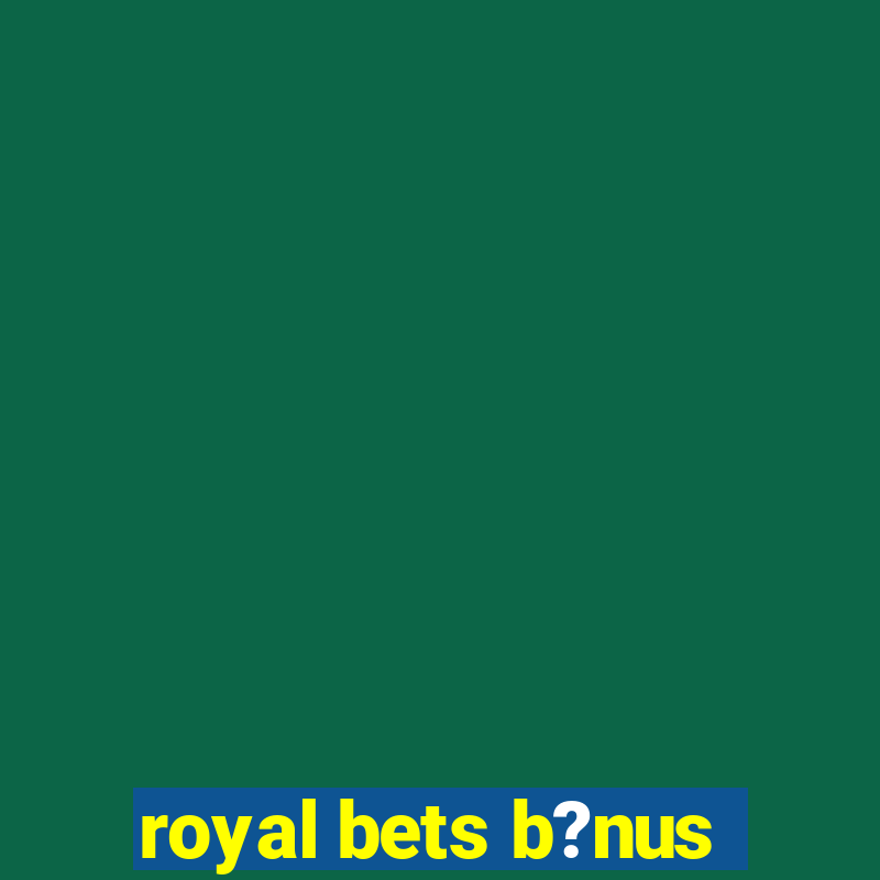 royal bets b?nus