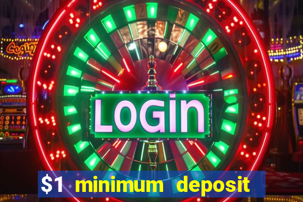 $1 minimum deposit online casino