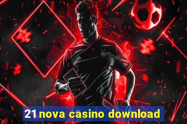 21 nova casino download