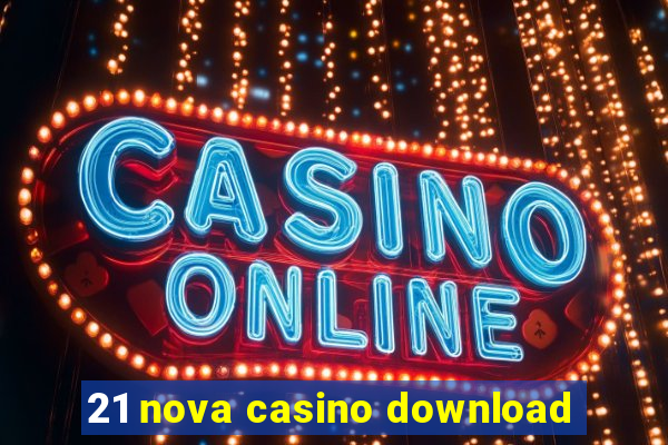 21 nova casino download