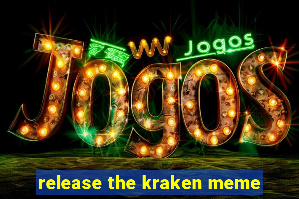 release the kraken meme