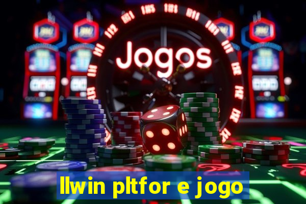 llwin pltfor e jogo