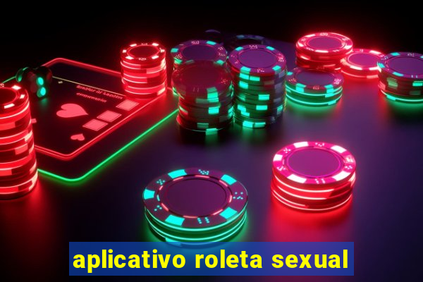 aplicativo roleta sexual