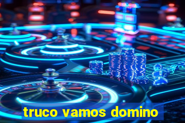 truco vamos domino