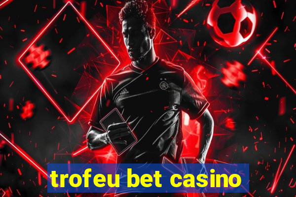 trofeu bet casino