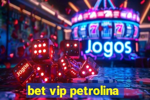 bet vip petrolina