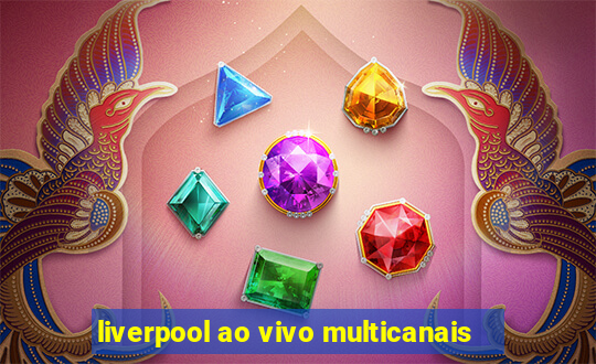 liverpool ao vivo multicanais