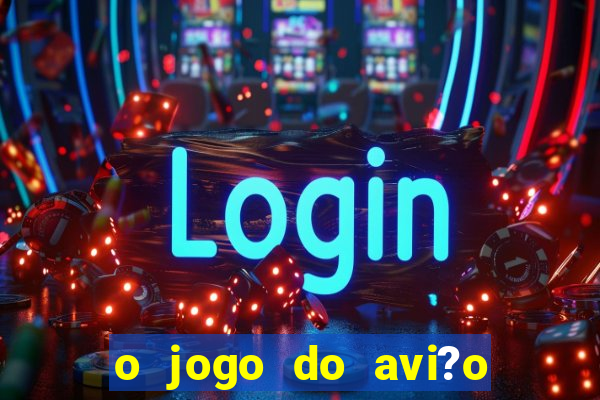 o jogo do avi?o que ganha dinheiro