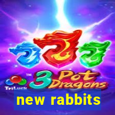 new rabbits