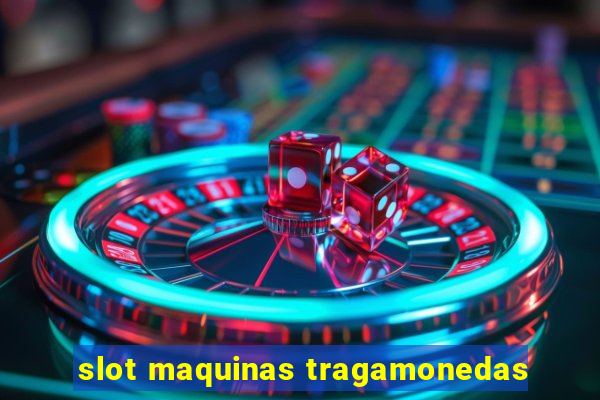 slot maquinas tragamonedas