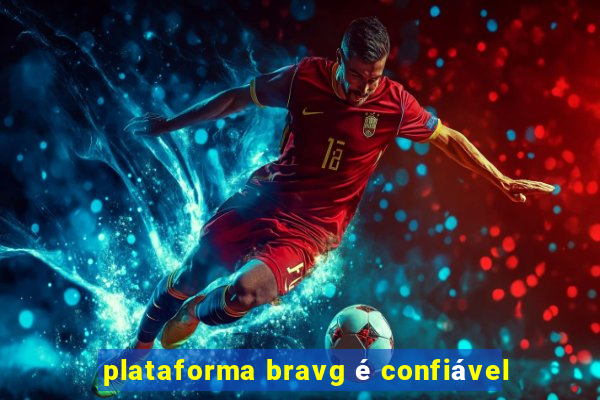 plataforma bravg é confiável