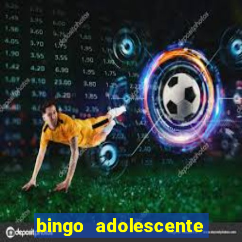 bingo adolescente já fez as coisas abaixo?