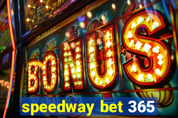 speedway bet 365