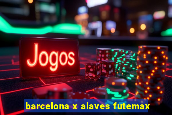 barcelona x alaves futemax