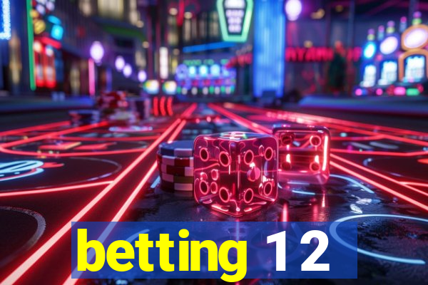 betting 1 2