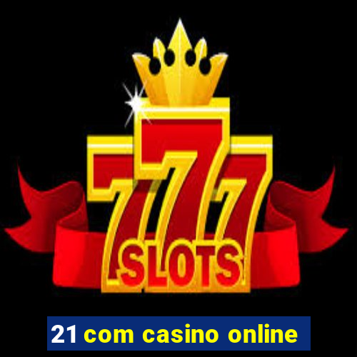 21 com casino online