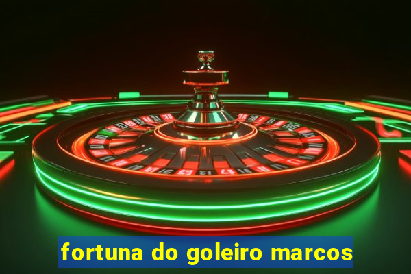 fortuna do goleiro marcos