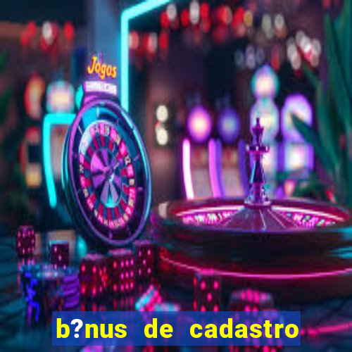 b?nus de cadastro sem depósito cassino