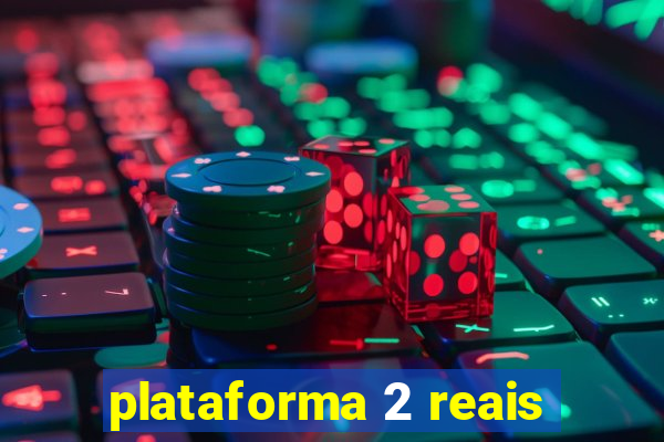 plataforma 2 reais