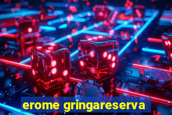 erome gringareserva