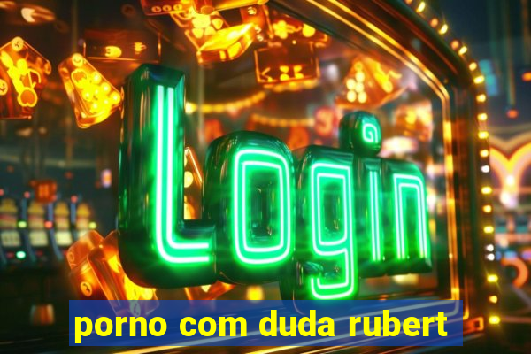 porno com duda rubert