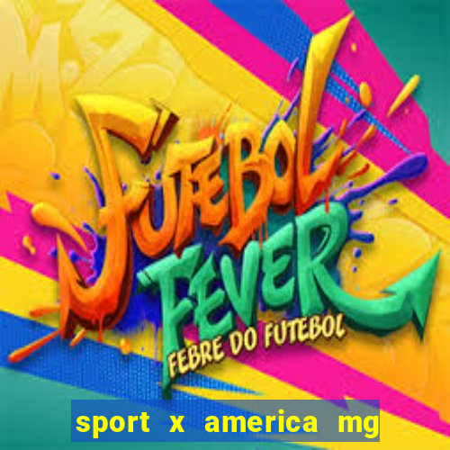 sport x america mg onde assistir