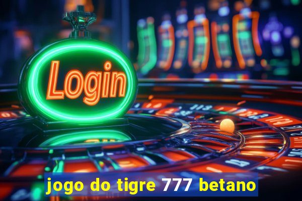 jogo do tigre 777 betano