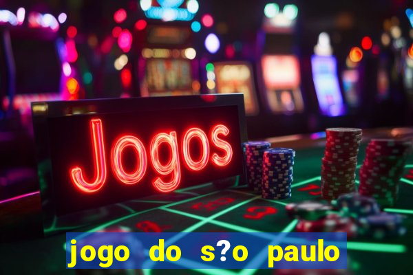 jogo do s?o paulo hoje vai passar onde