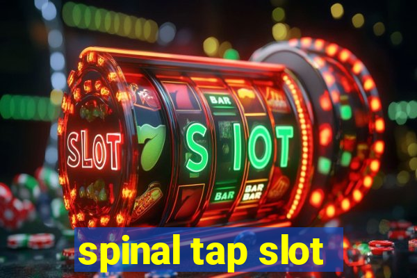 spinal tap slot