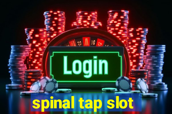 spinal tap slot