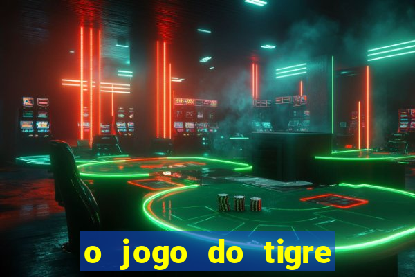 o jogo do tigre realmente paga