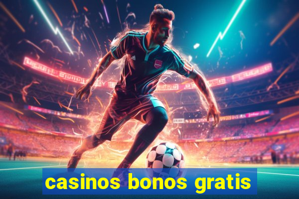 casinos bonos gratis