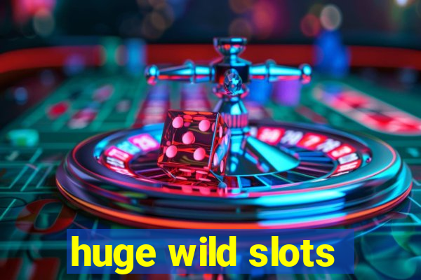 huge wild slots