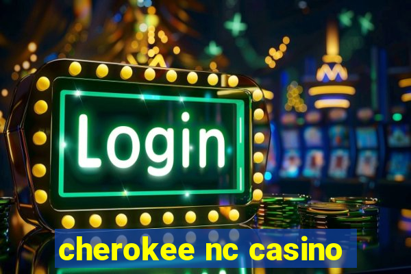 cherokee nc casino