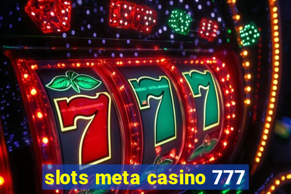 slots meta casino 777