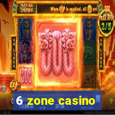 6 zone casino