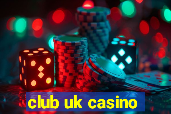 club uk casino