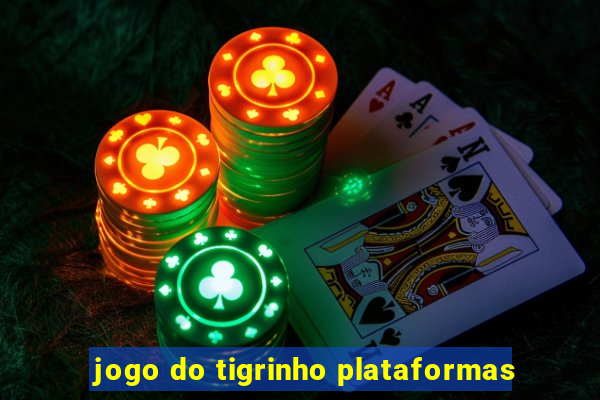 jogo do tigrinho plataformas