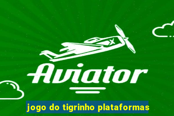 jogo do tigrinho plataformas