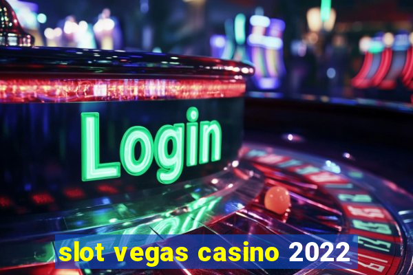 slot vegas casino 2022