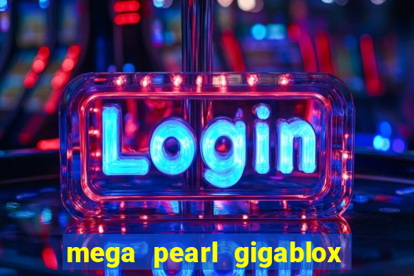 mega pearl gigablox slot free