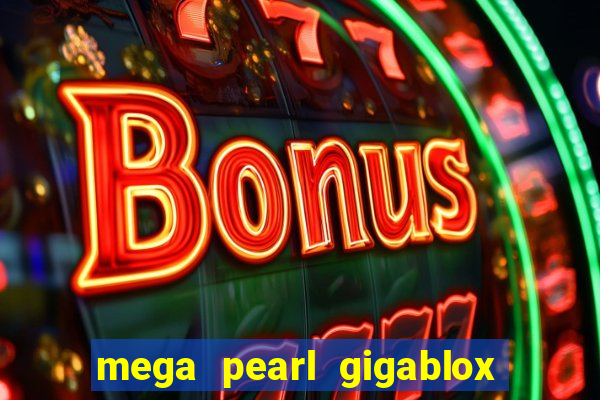 mega pearl gigablox slot free