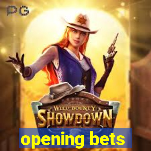 opening bets