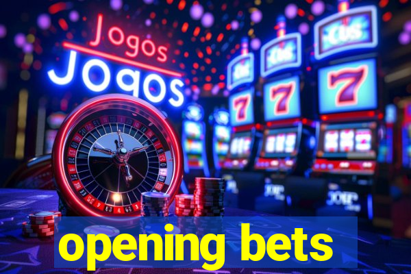 opening bets