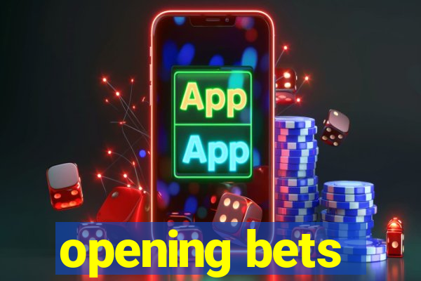 opening bets