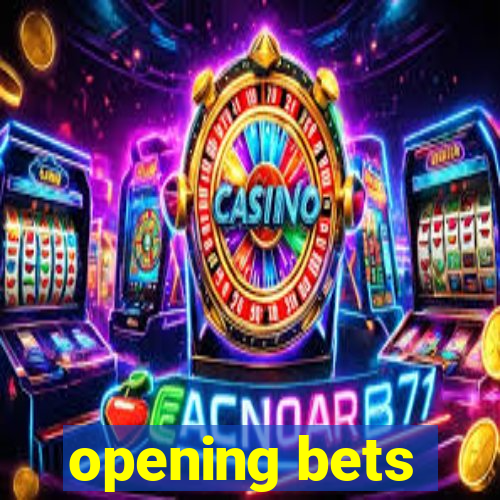 opening bets