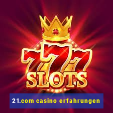 21.com casino erfahrungen