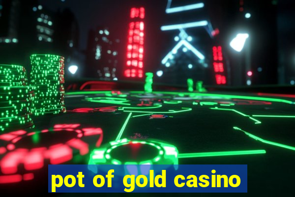 pot of gold casino