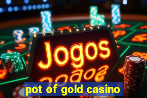 pot of gold casino