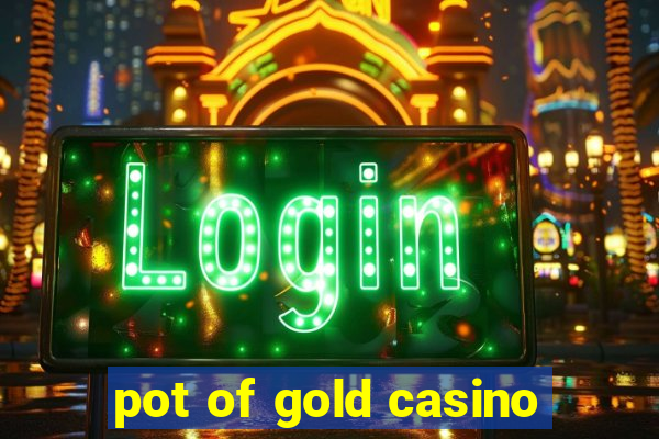 pot of gold casino